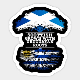 Scottish Grown With Uruguayan Roots - Gift for Uruguayan With Roots From Uruguay Sticker